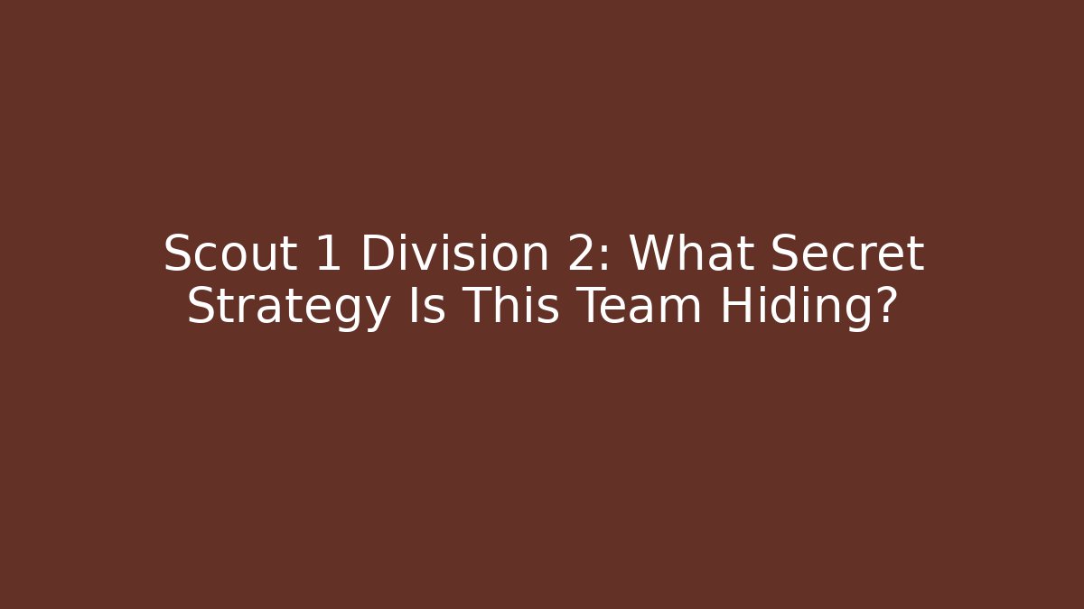Scout 1 Division 2: What Secret Strategy Is This Team Hiding?
