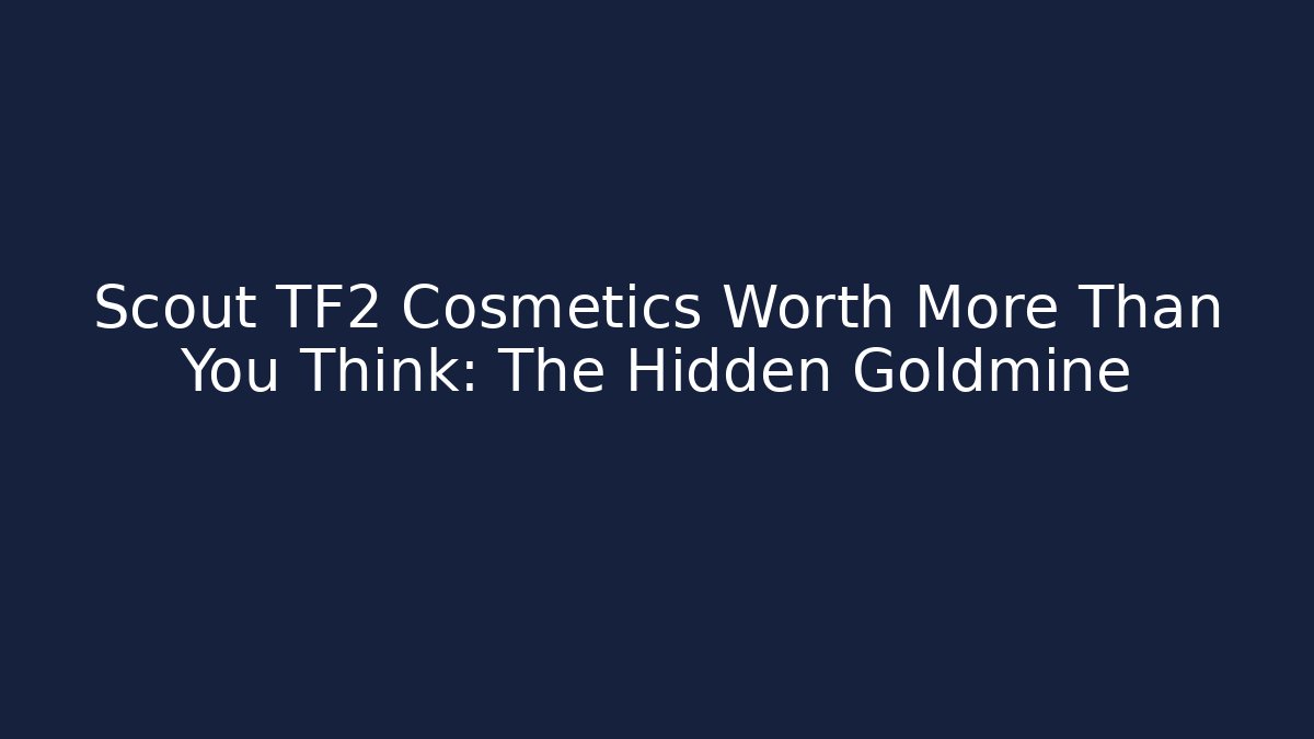 Scout TF2 Cosmetics Worth More Than You Think: The Hidden Goldmine