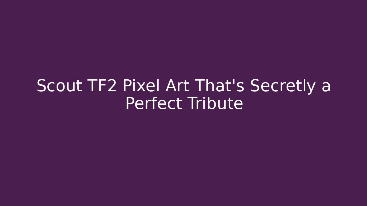 Scout TF2 Pixel Art That’s Secretly a Perfect Tribute
