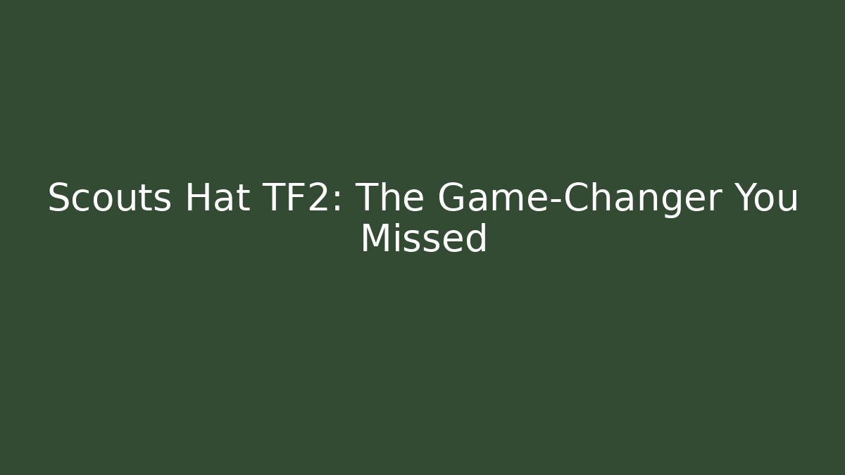 Scouts Hat TF2: The Game-Changer You Missed - Create More Assets