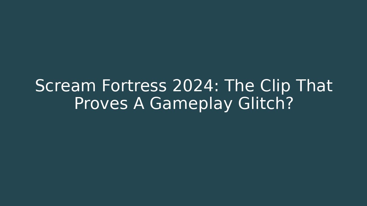 Scream Fortress 2024: The Clip That Proves A Gameplay Glitch?