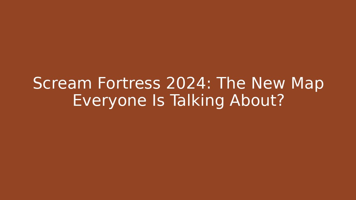 Scream Fortress 2024: The New Map Everyone Is Talking About?