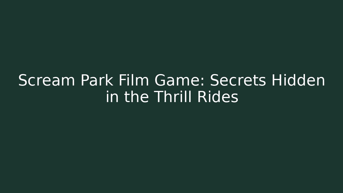 Scream Park Film Game: Secrets Hidden in the Thrill Rides