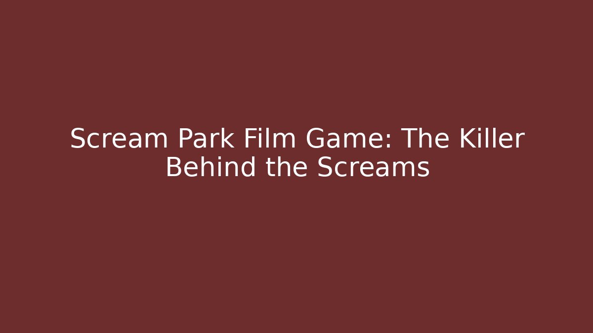 Scream Park Film Game: The Killer Behind the Screams