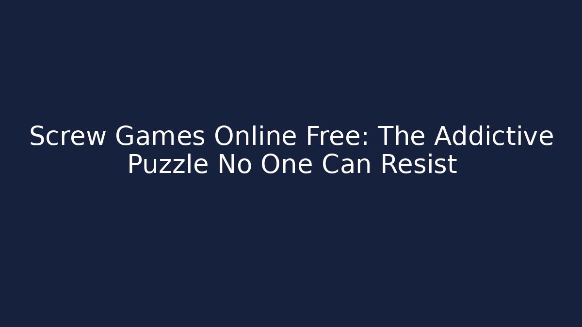 Screw Games Online Free: The Addictive Puzzle No One Can Resist