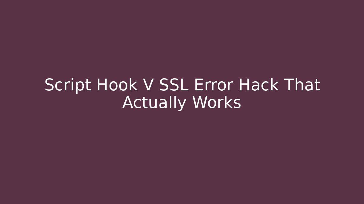 Script Hook V SSL Error Hack That Actually Works