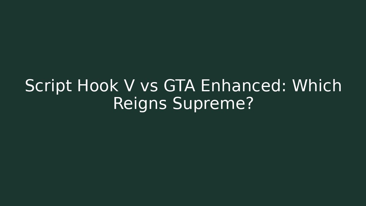Script Hook V vs GTA Enhanced: Which Reigns Supreme? - Create More Assets