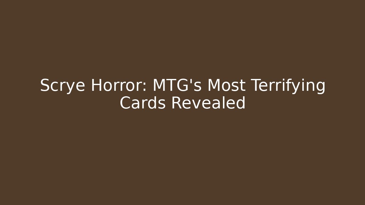 Scrye Horror: MTG's Most Terrifying Cards Revealed