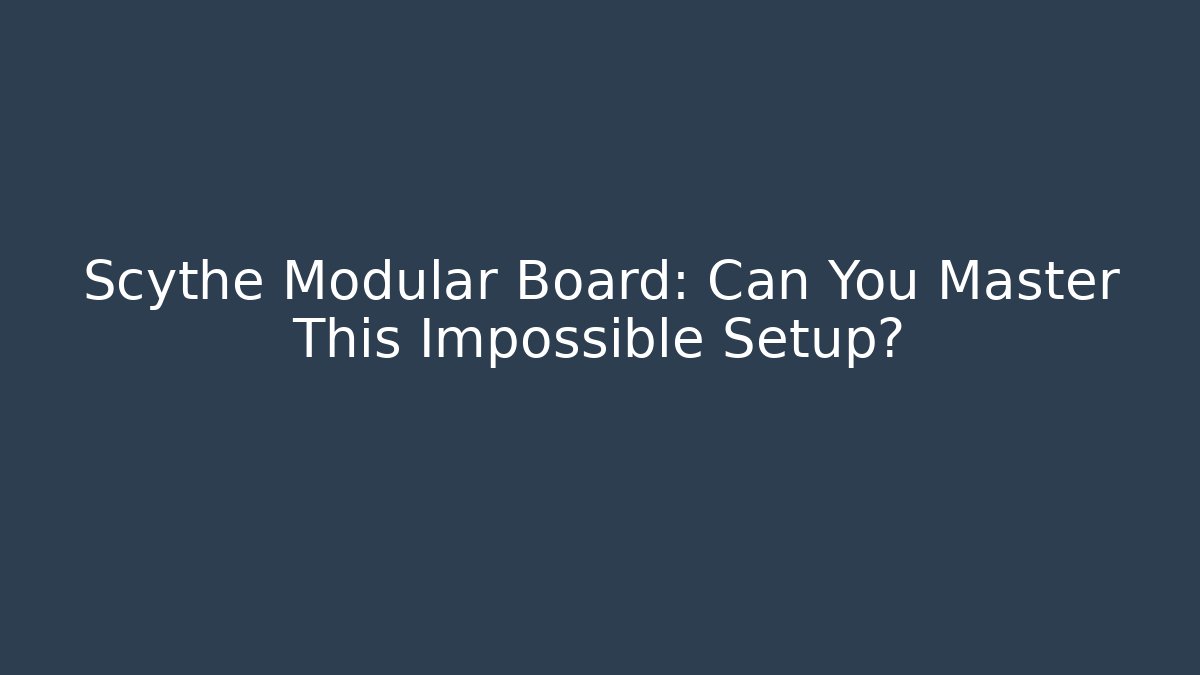 Scythe Modular Board: Can You Master This Impossible Setup? - Create More Assets