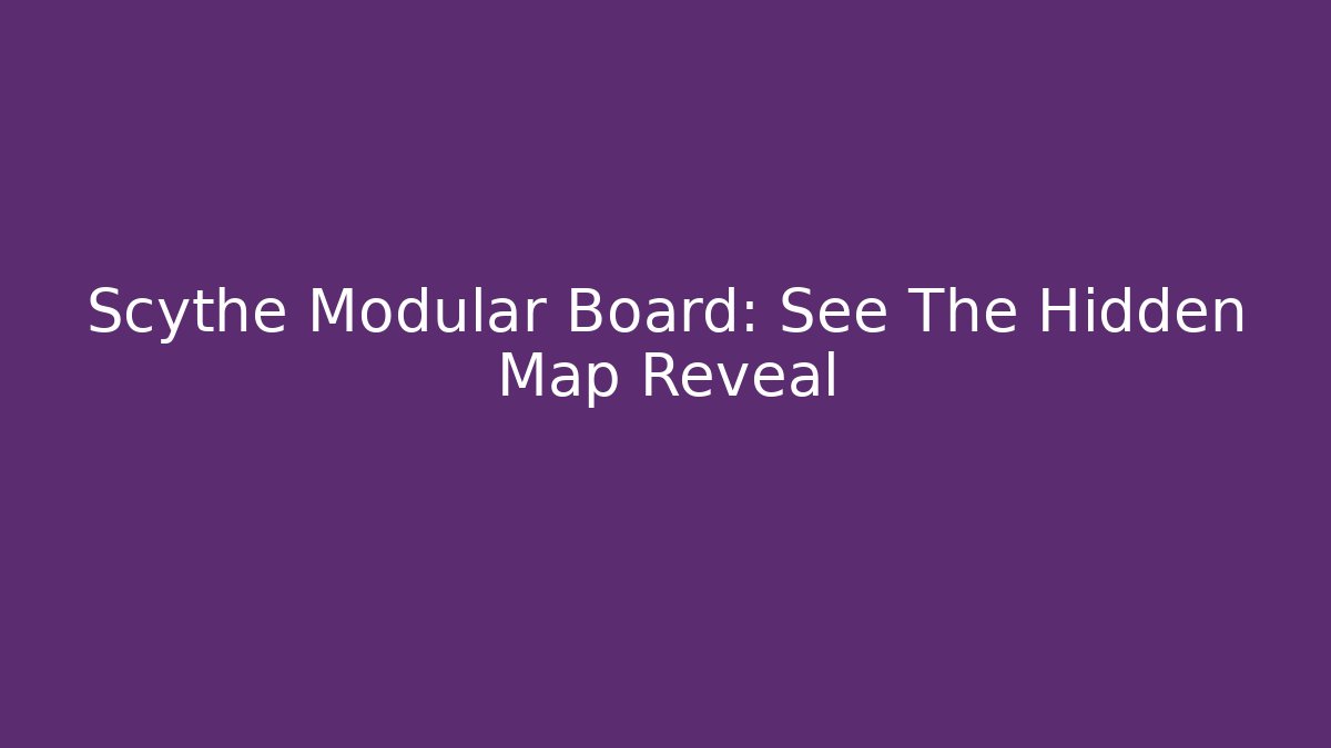Scythe Modular Board: See The Hidden Map Reveal