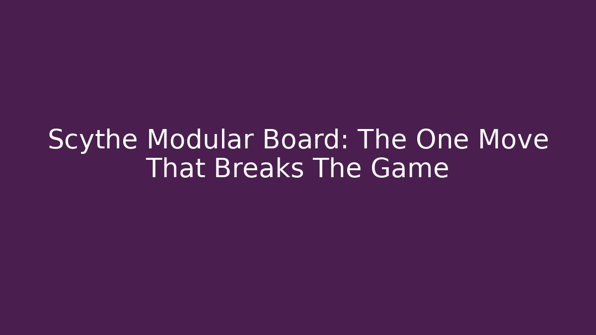 Scythe Modular Board: The One Move That Breaks The Game