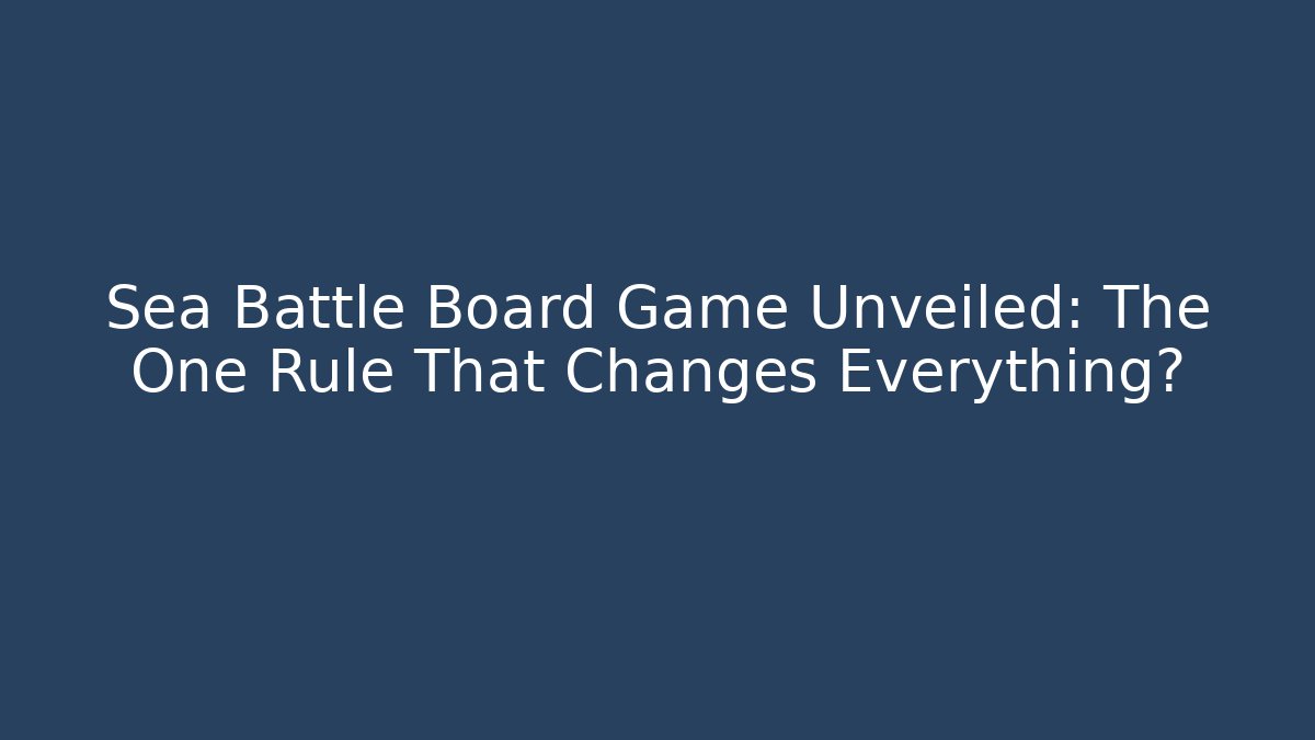 Sea Battle Board Game Unveiled: The One Rule That Changes Everything?