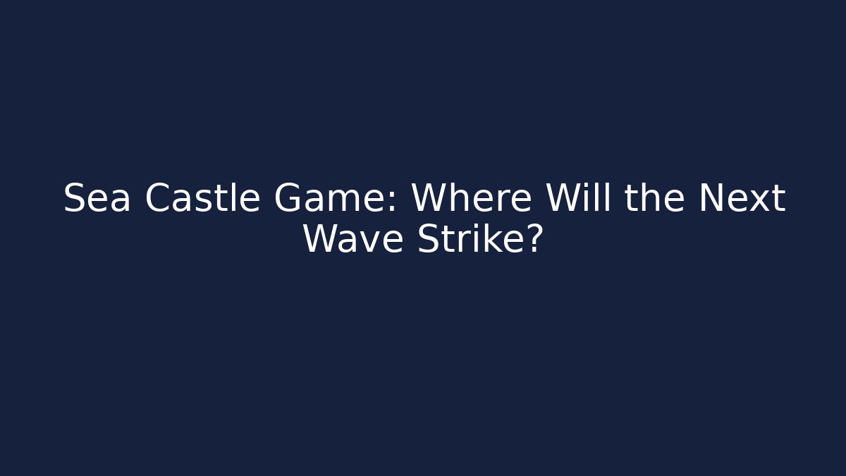 Sea Castle Game: Where Will the Next Wave Strike?