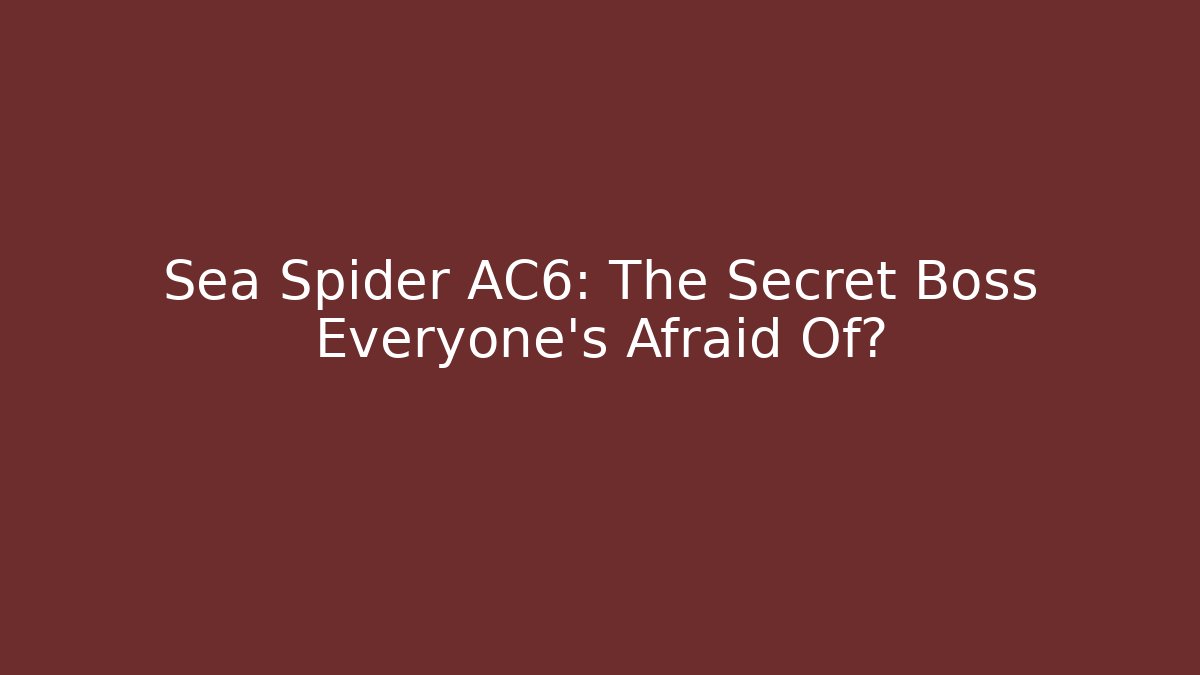 Sea Spider AC6: The Secret Boss Everyone's Afraid Of?