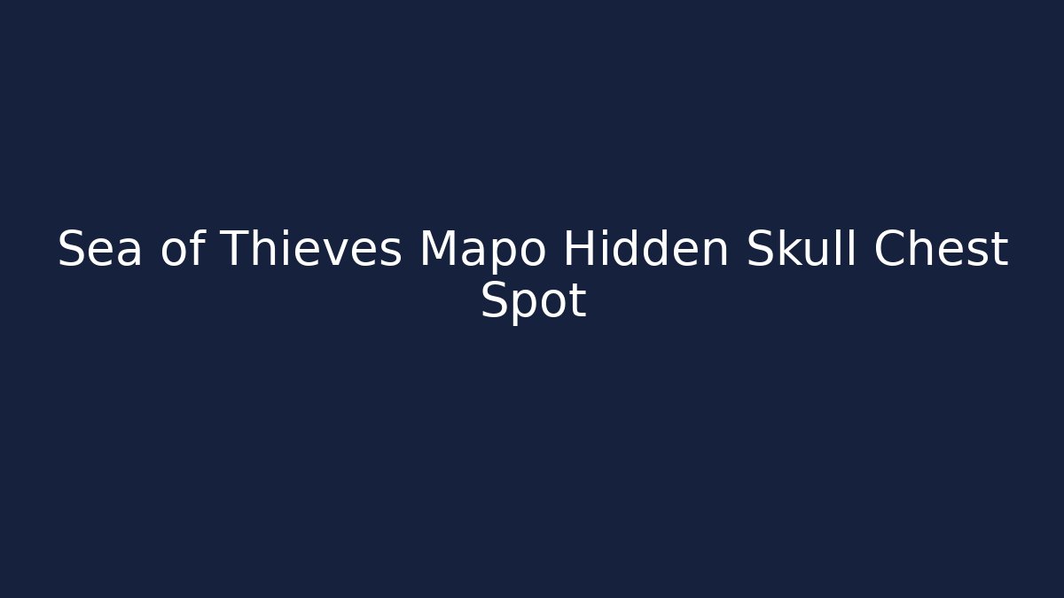 Sea of Thieves Mapo Hidden Skull Chest Spot