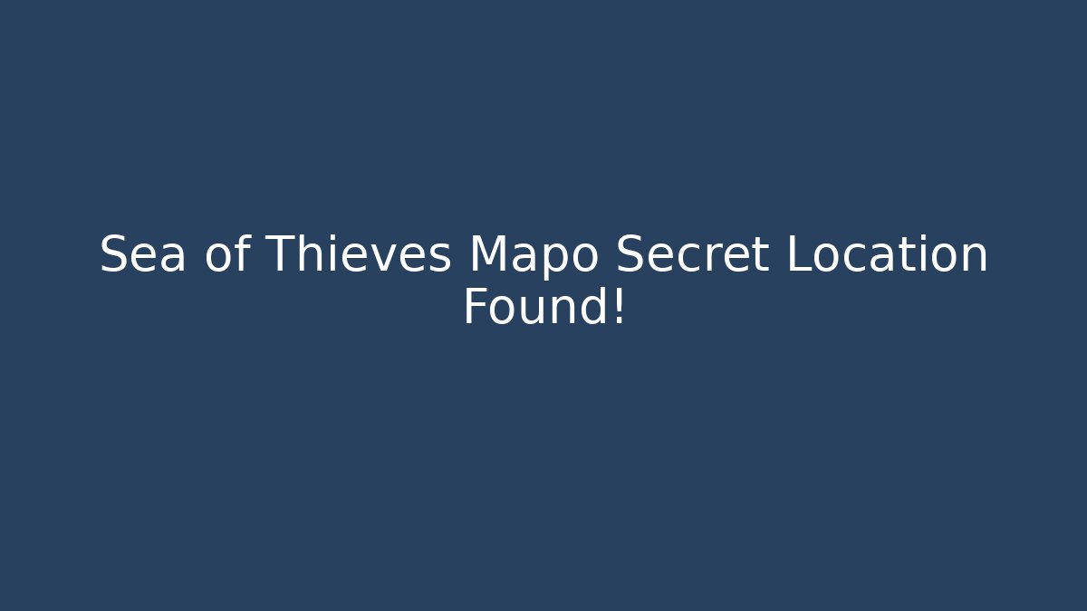 Sea of Thieves Mapo Secret Location Found!