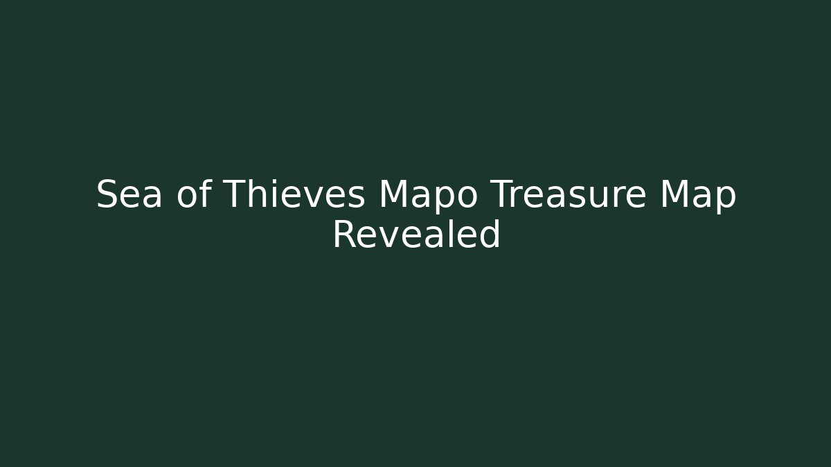 Sea of Thieves Mapo Treasure Map Revealed