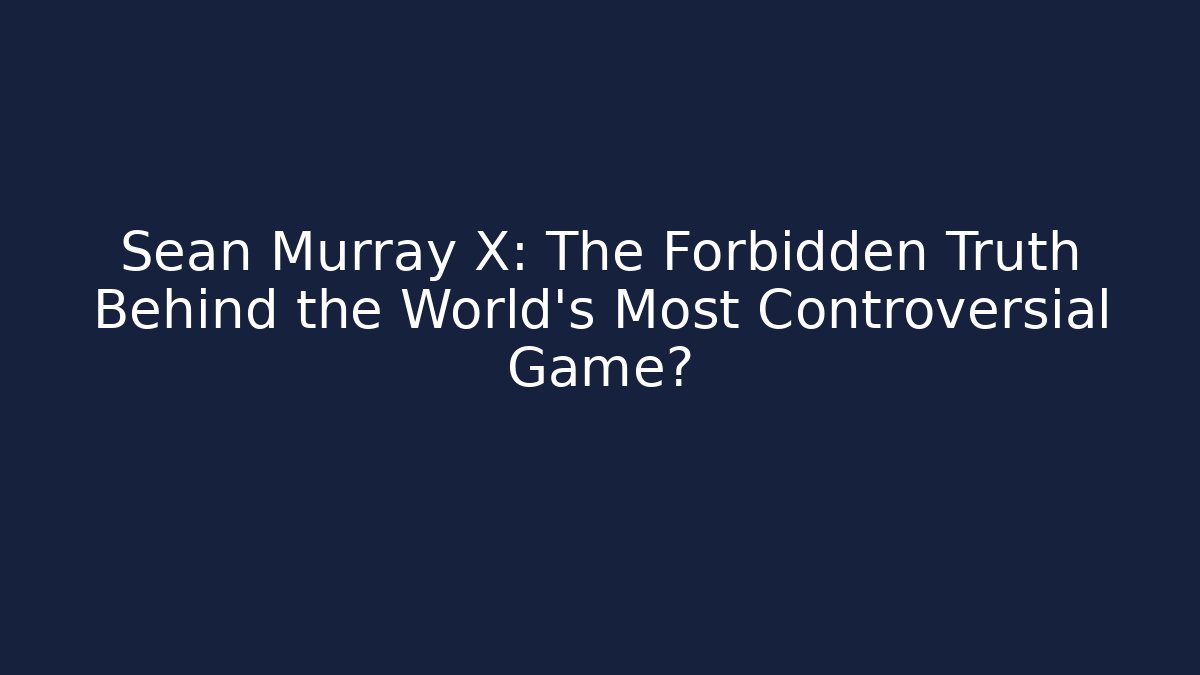 Sean Murray X: The Forbidden Truth Behind the World’s Most Controversial Game?