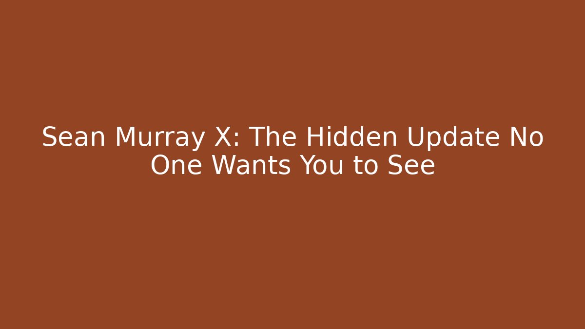 Sean Murray X: The Hidden Update No One Wants You to See