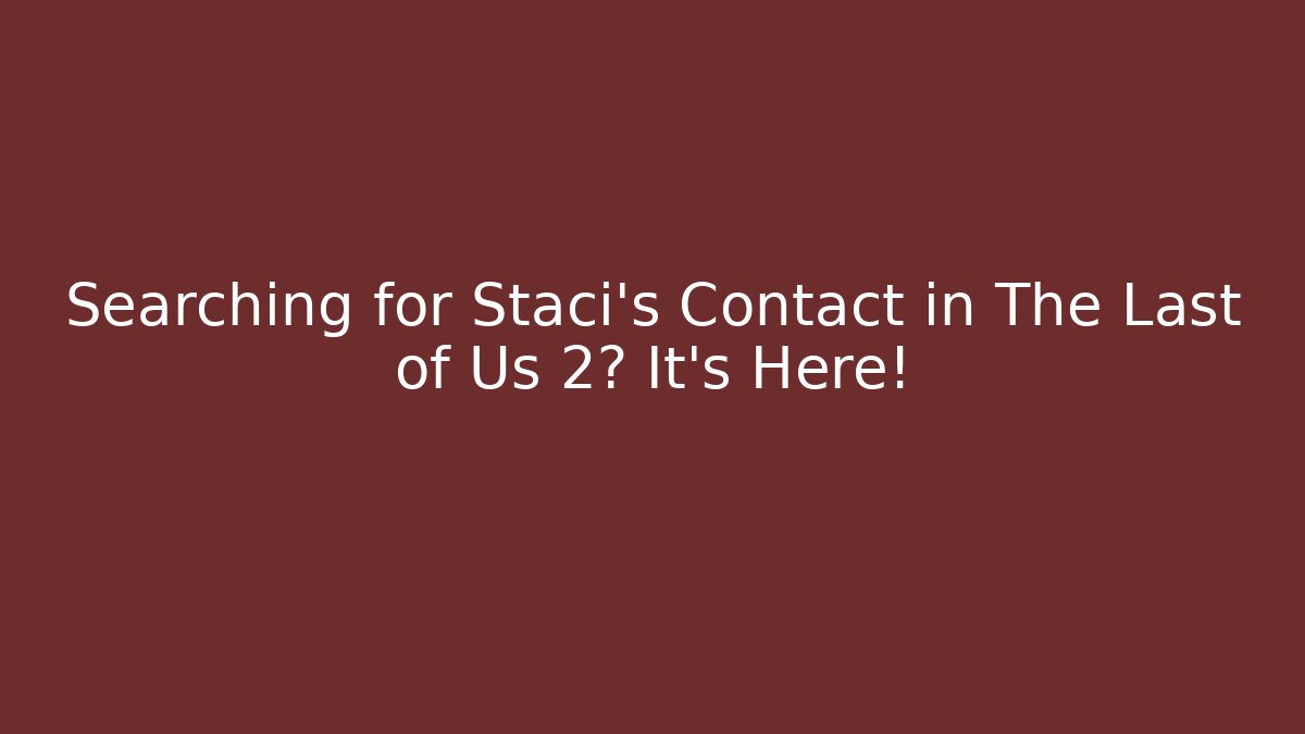 Searching for Staci's Contact in The Last of Us 2? It's Here!