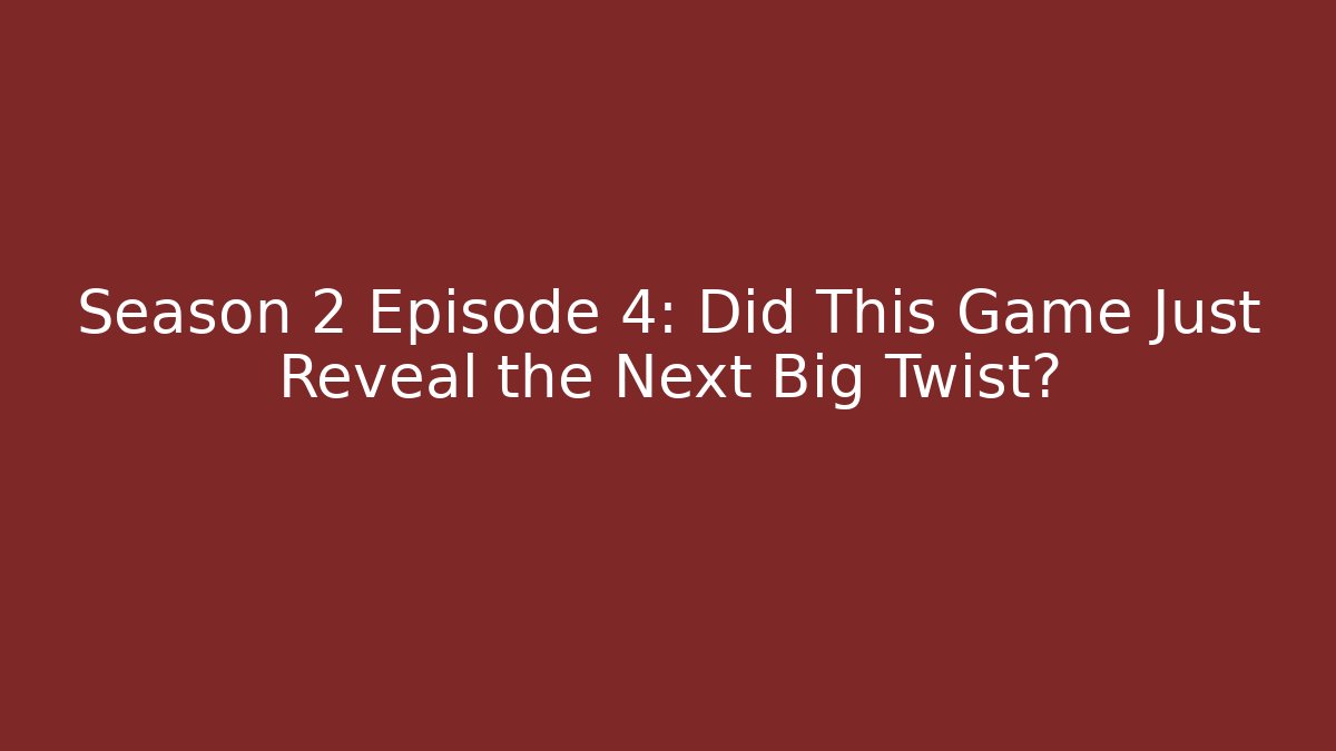Season 2 Episode 4: Did This Game Just Reveal the Next Big Twist?
