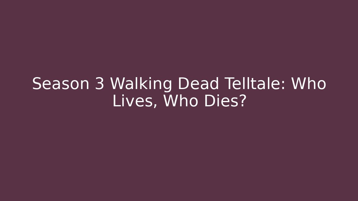 Season 3 Walking Dead Telltale: Who Lives, Who Dies?