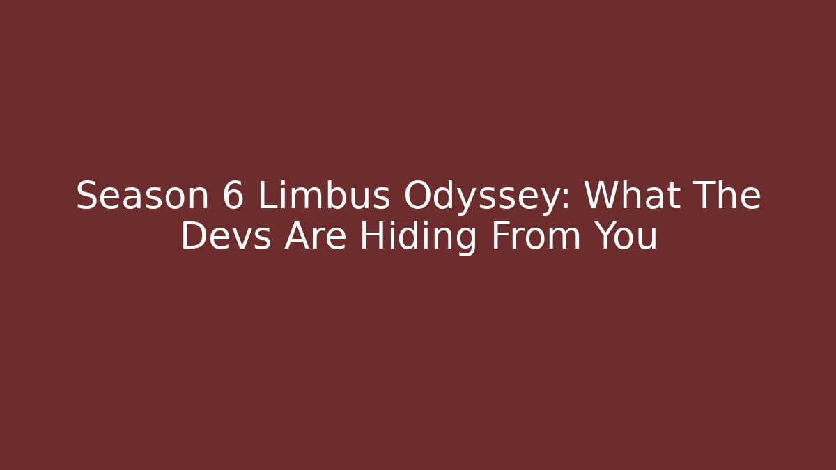 Season 6 Limbus Odyssey: What The Devs Are Hiding From You