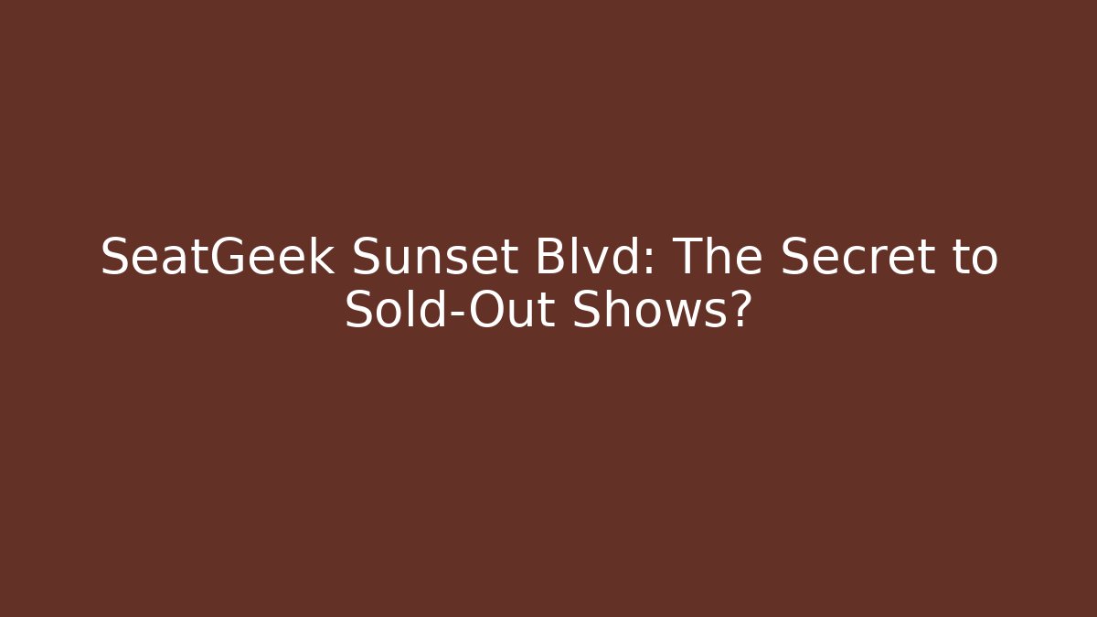 SeatGeek Sunset Blvd: The Secret to Sold-Out Shows?