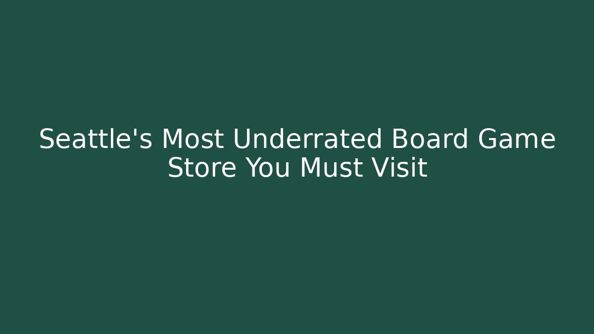 Seattle's Most Underrated Board Game Store You Must Visit