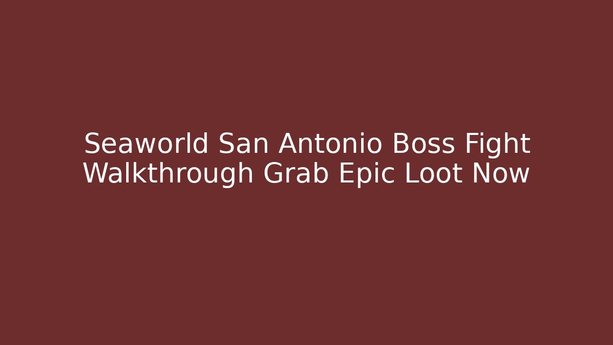 Seaworld San Antonio Boss Fight Walkthrough Grab Epic Loot Now