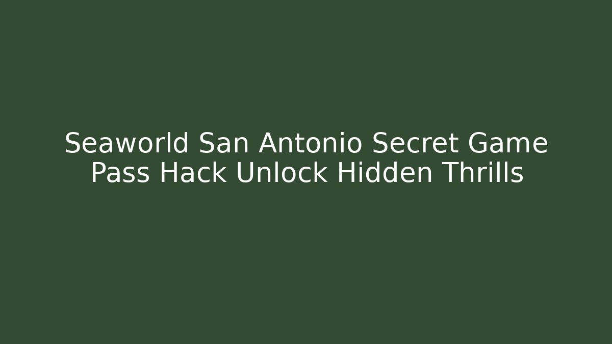 Seaworld San Antonio Secret Game Pass Hack Unlock Hidden Thrills
