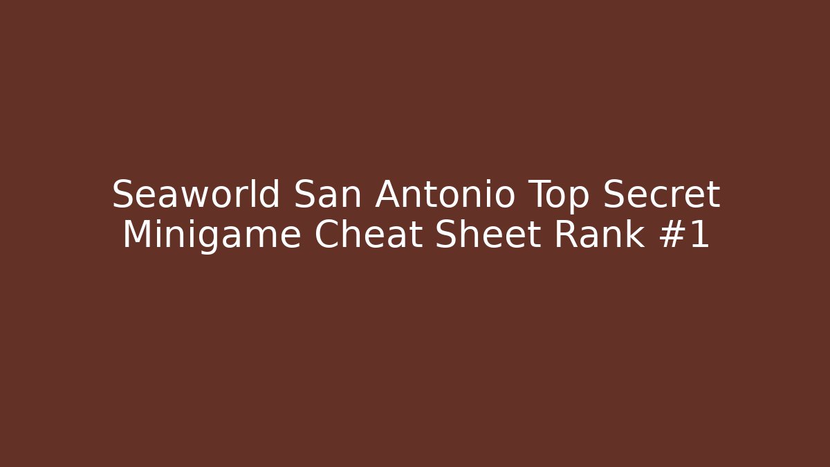 Seaworld San Antonio Top Secret Minigame Cheat Sheet Rank #1