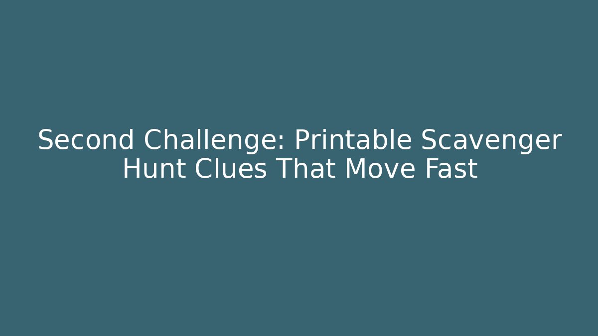 Second Challenge: Printable Scavenger Hunt Clues That Move Fast - Create More Assets