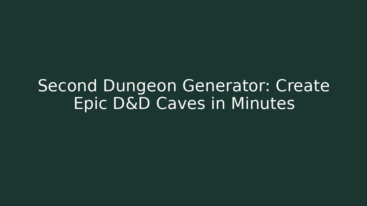 Second Dungeon Generator: Create Epic D&D Caves in Minutes - Create More Assets