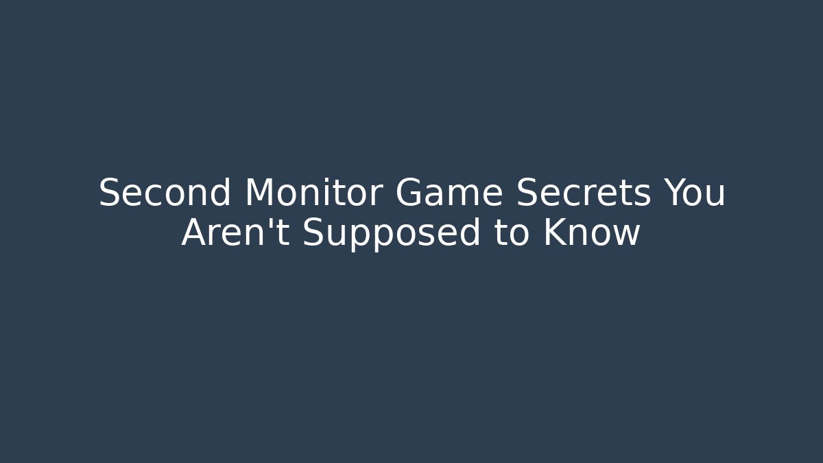 Second Monitor Game Secrets You Aren't Supposed to Know