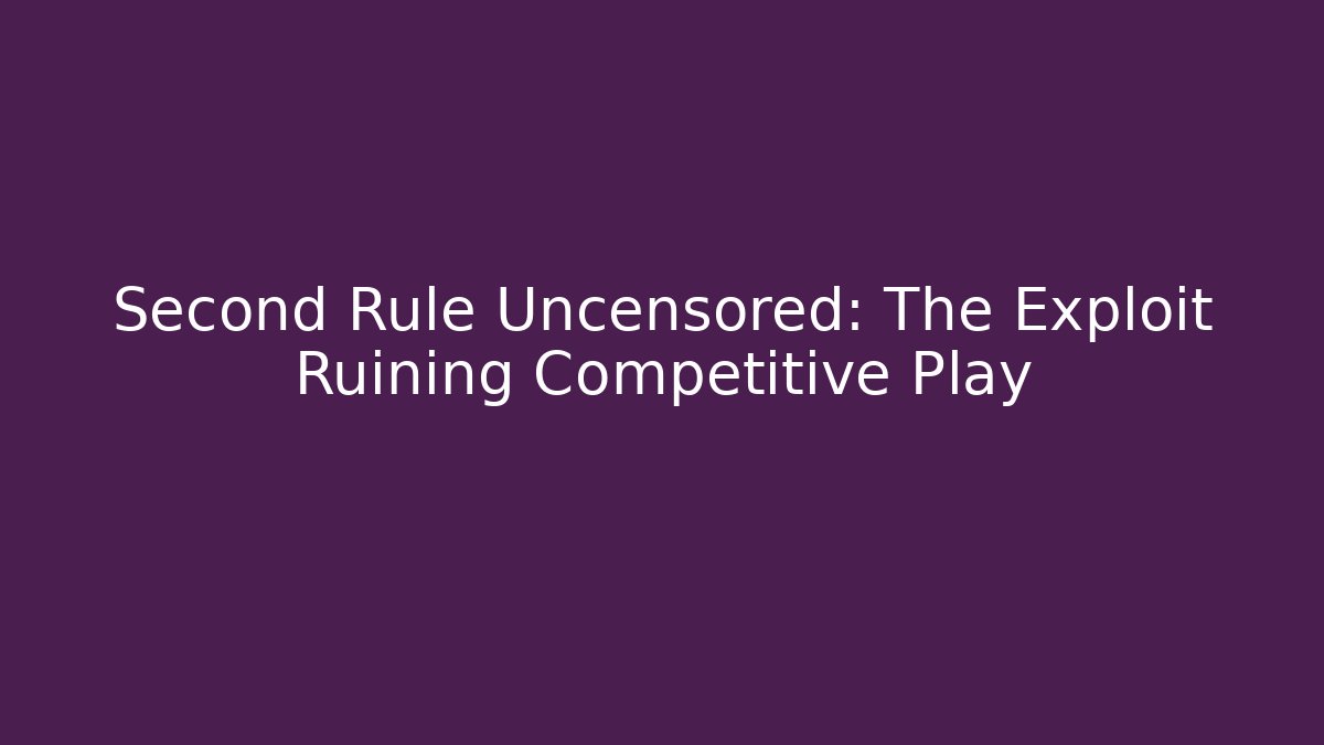 Second Rule Uncensored: The Exploit Ruining Competitive Play - Create More Assets