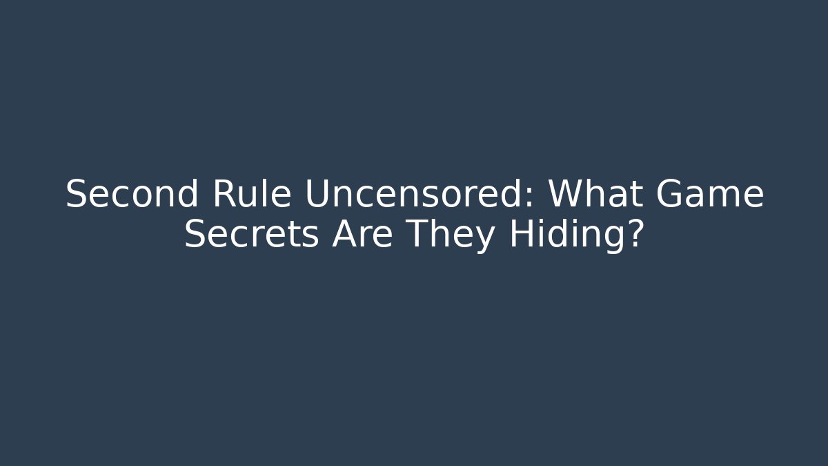 Second Rule Uncensored: What Game Secrets Are They Hiding? - Create More Assets