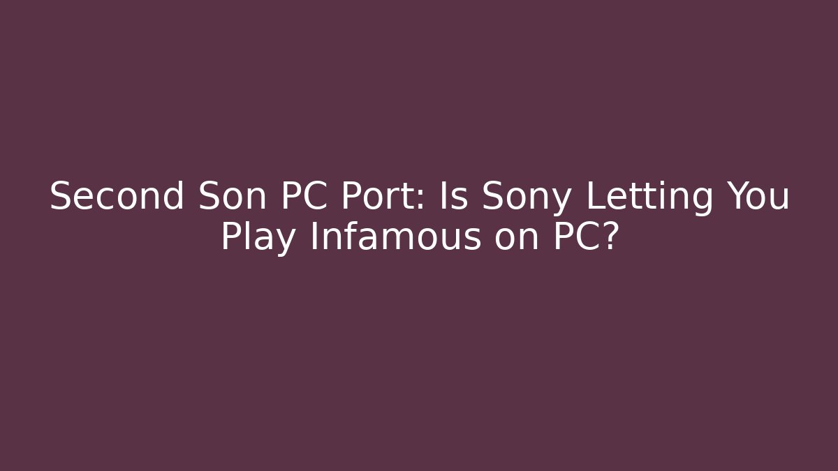 Second Son PC Port: Is Sony Letting You Play Infamous on PC?