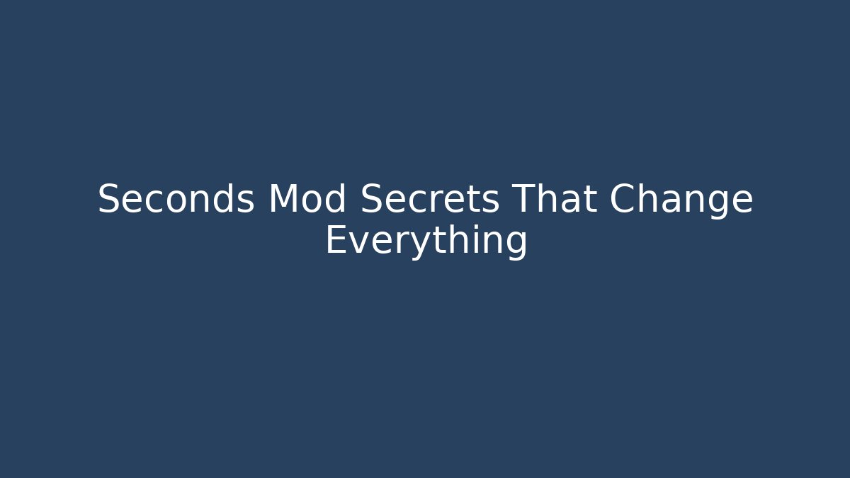 Seconds Mod Secrets That Change Everything - Create More Assets