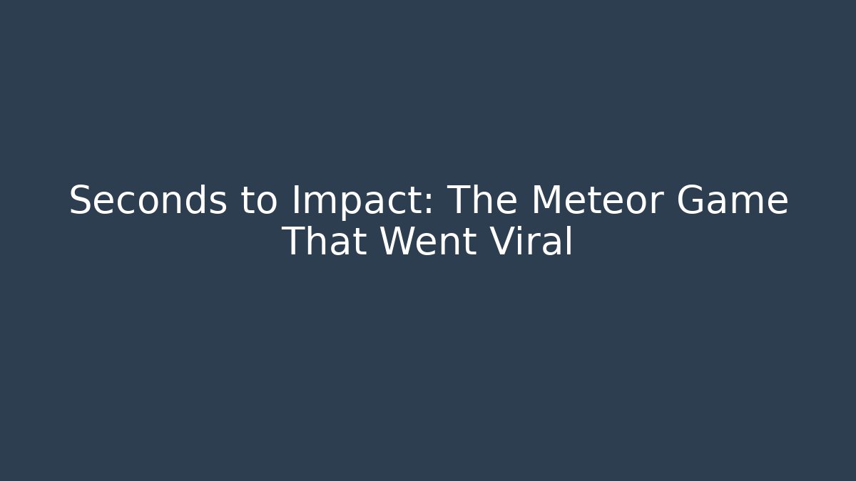 Seconds to Impact: The Meteor Game That Went Viral