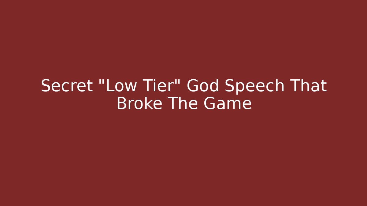Secret "Low Tier" God Speech That Broke The Game