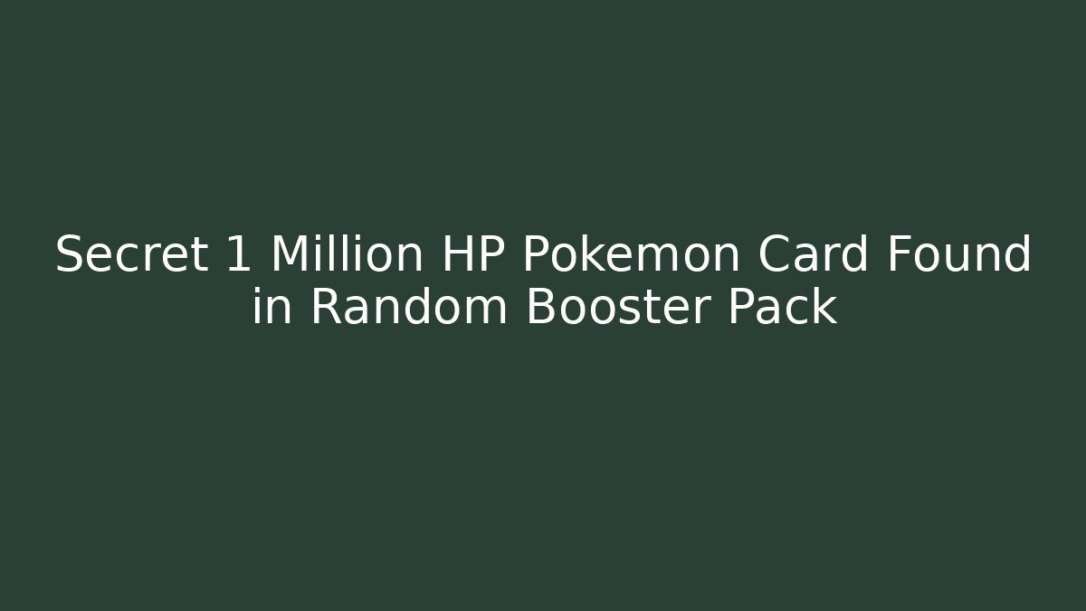 Secret 1 Million HP Pokémon Card Found in Random Booster Pack