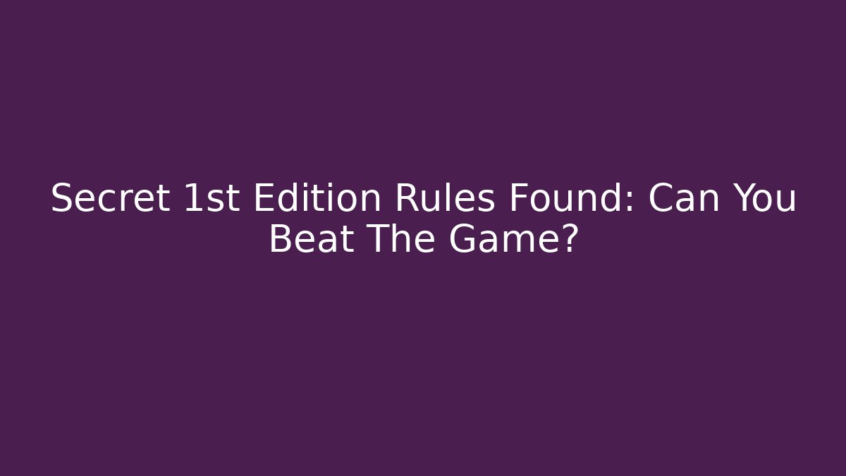 Secret 1st Edition Rules Found: Can You Beat The Game?