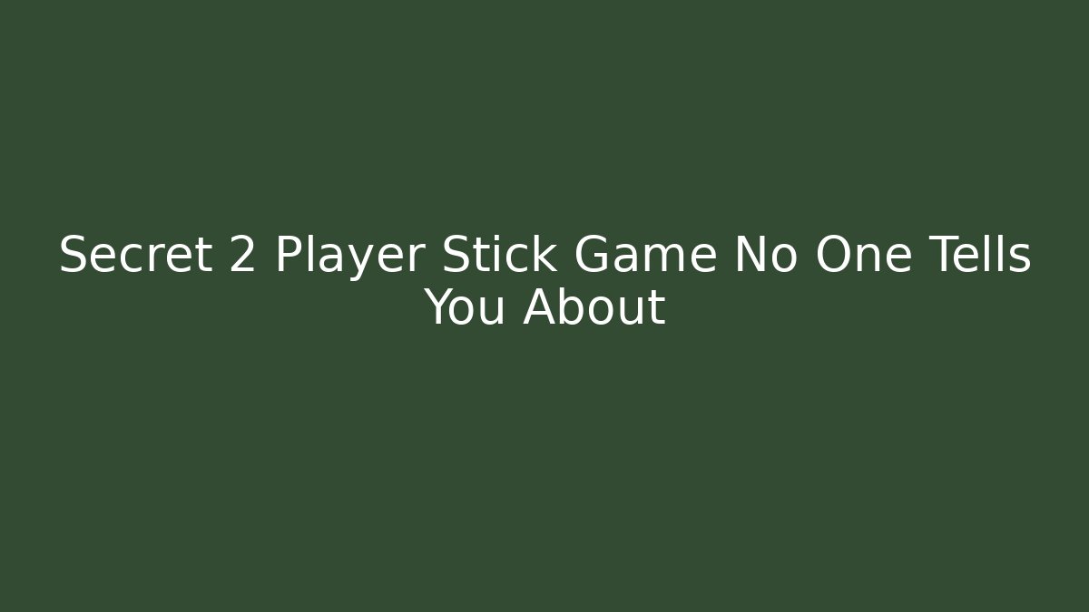 Secret 2 Player Stick Game No One Tells You About