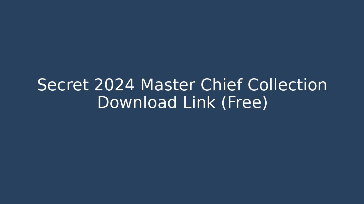 Secret 2024 Master Chief Collection Download Link (Free)