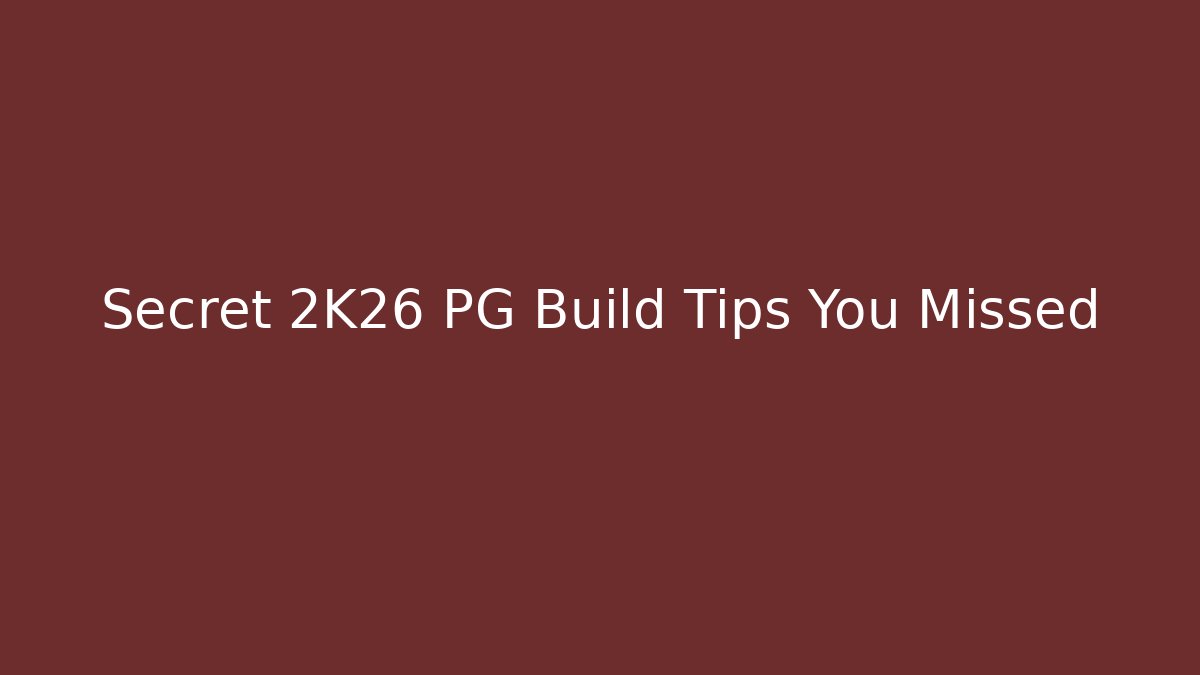 Secret 2K26 PG Build Tips You Missed