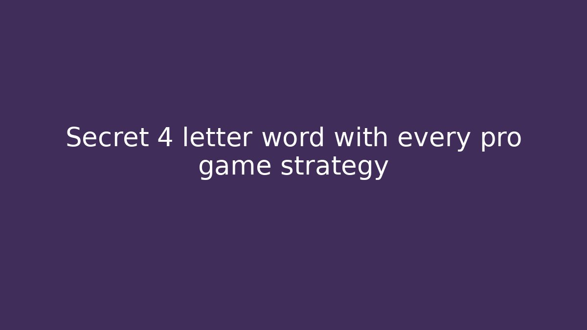Secret 4 letter word with every pro game strategy