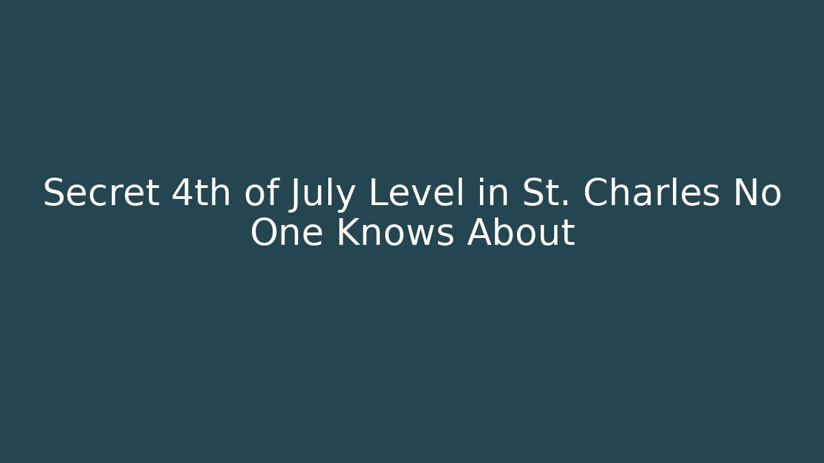 Secret 4th of July Level in St. Charles No One Knows About