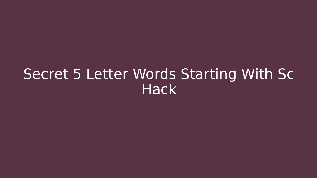Secret 5 Letter Words Starting With Sc Hack