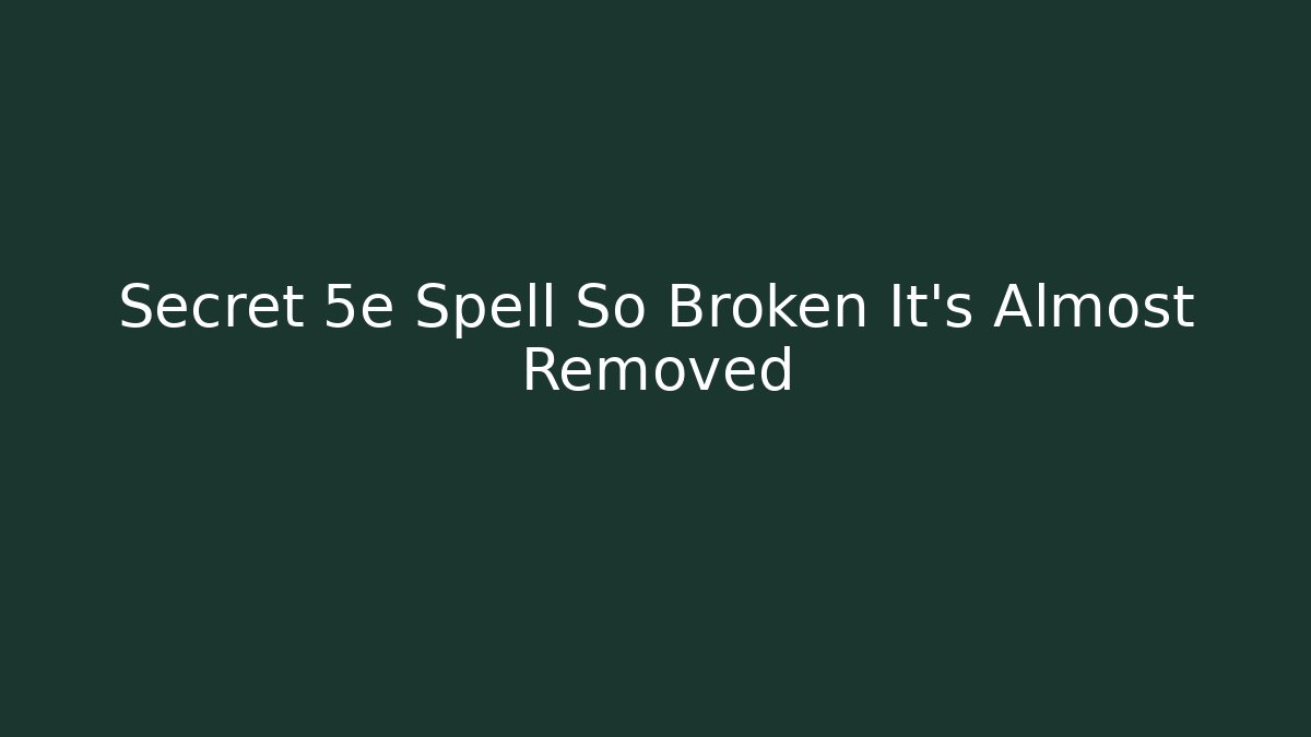 Secret 5e Spell So Broken It’s Almost Removed - Create More Assets